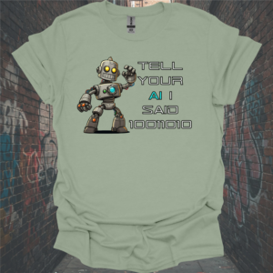 Humorous Unisex Robot T-Shirt - "Tell Your AI I Said 100010"