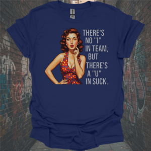 Motivational Unisex Softstyle T-Shirt - "There's No 'I' in Team, But There's a 'U' in Suck"